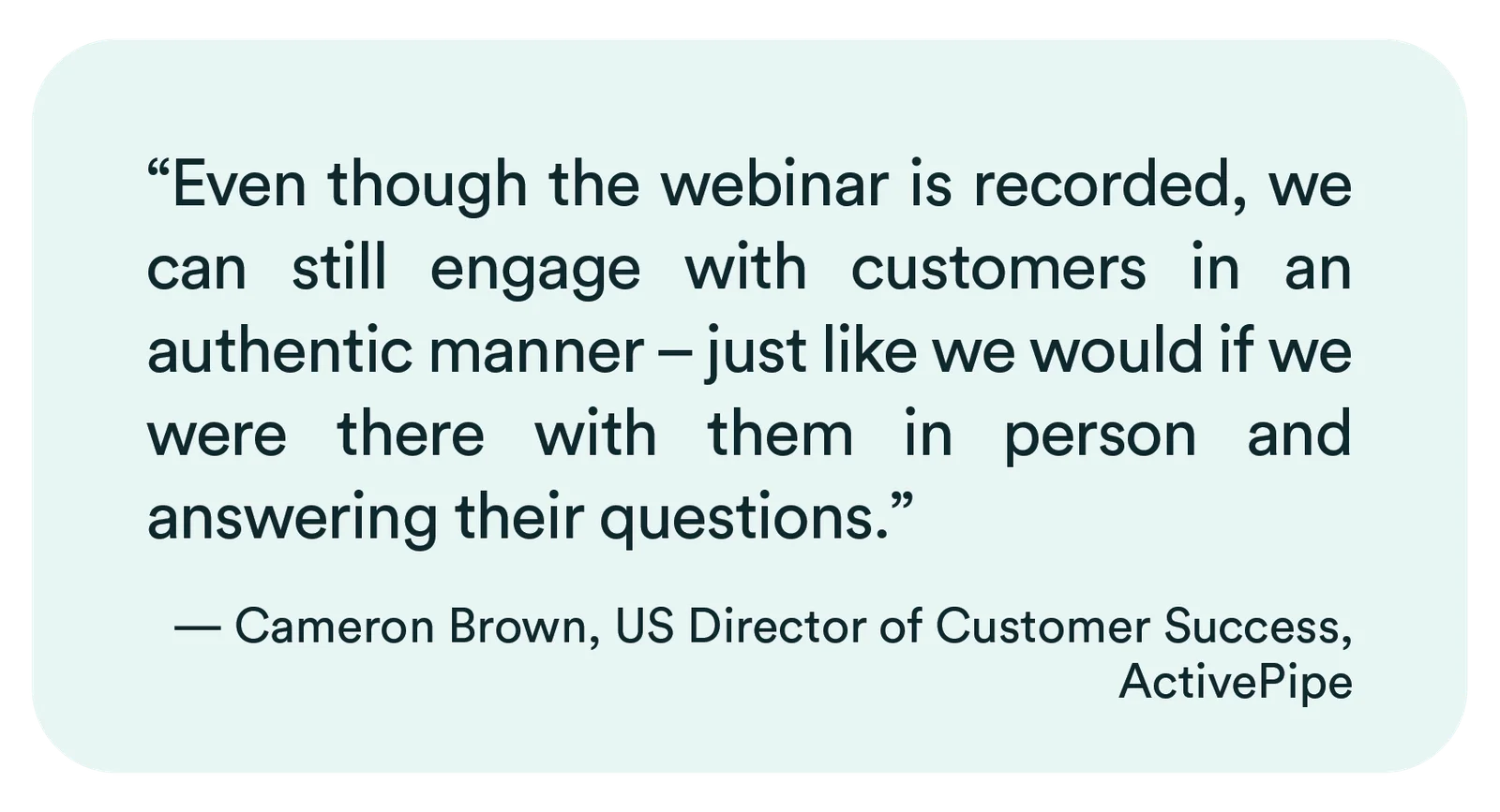 Quote from Cameron Brown of ActivePipe