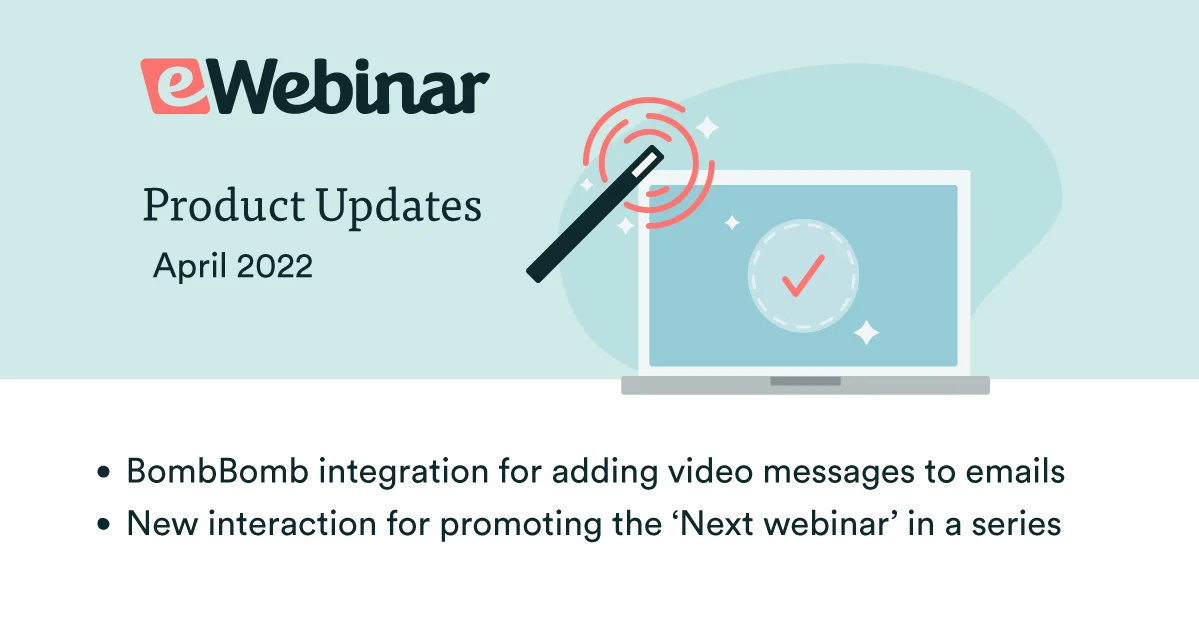 eWebinar Update: BombBomb Integration + 'Next Webinar' Interaction