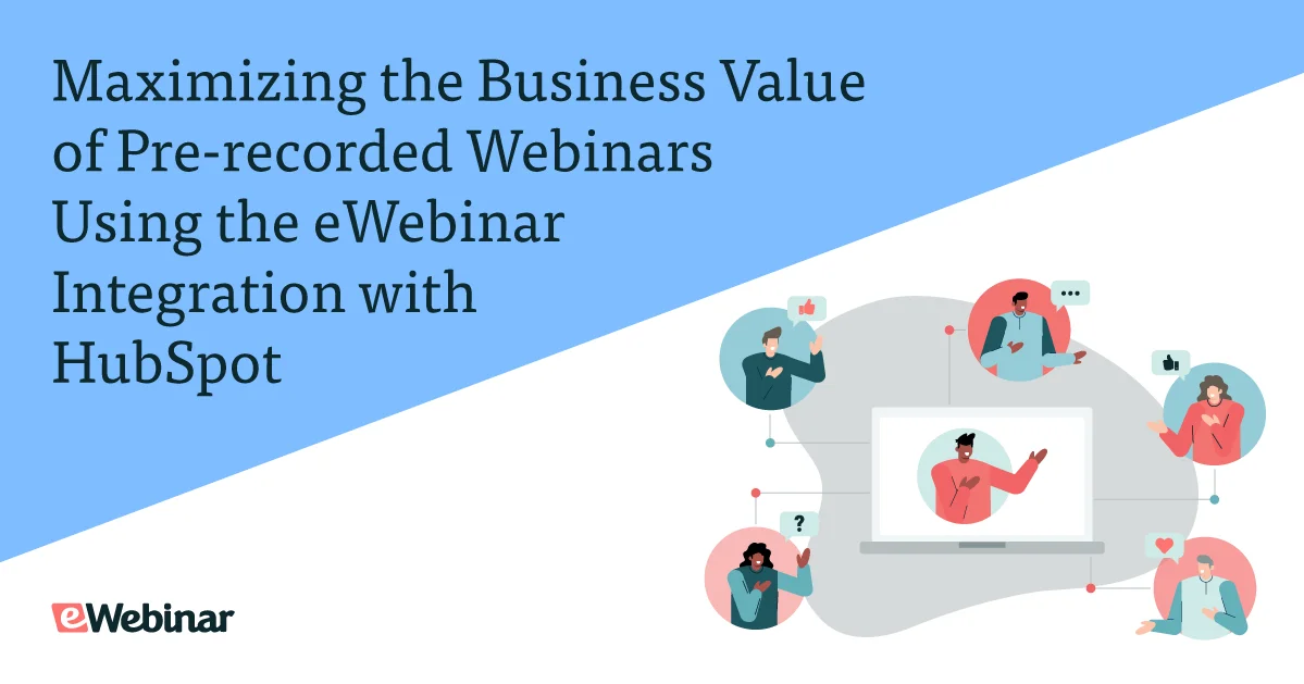 Maximizing the Business Value of Pre-recorded Webinars Using the eWebinar Integration with HubSpot