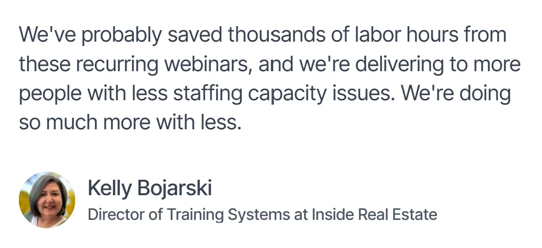 Testimonial about webinars saving labor hours by Kelly Bojarski, Director at Inside Real Estate.