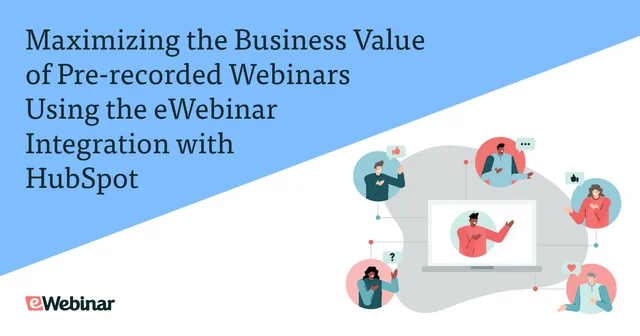 Maximizing the Business Value of Pre-recorded Webinars Using the eWebinar Integration with HubSpot