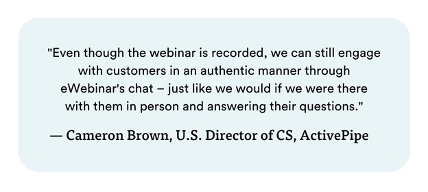Quote by Cameron Brown, Director of Customer Success, ActivePipe