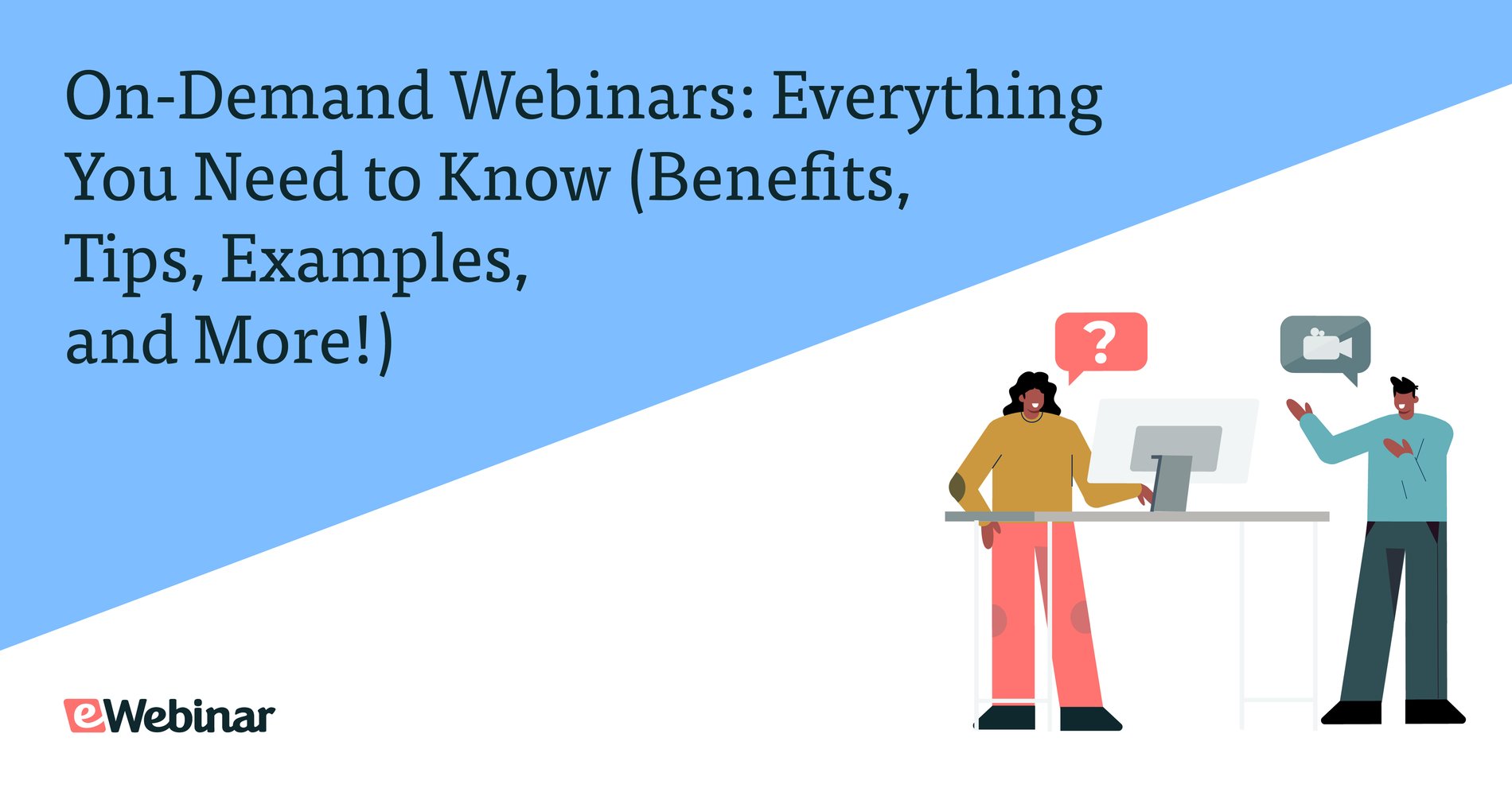 On-Demand Webinars: Everything You Need to Know (Benefits, Tips, Examples & More!)