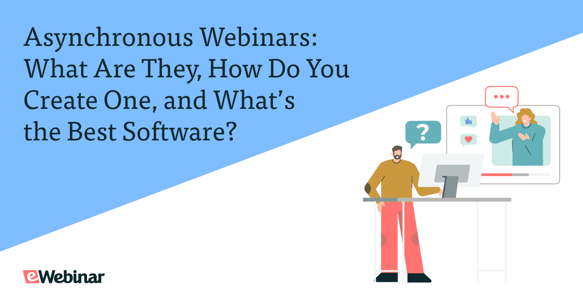 Asynchronous Webinars: What Are They, How Do You Create One, and What’s the Best Software?