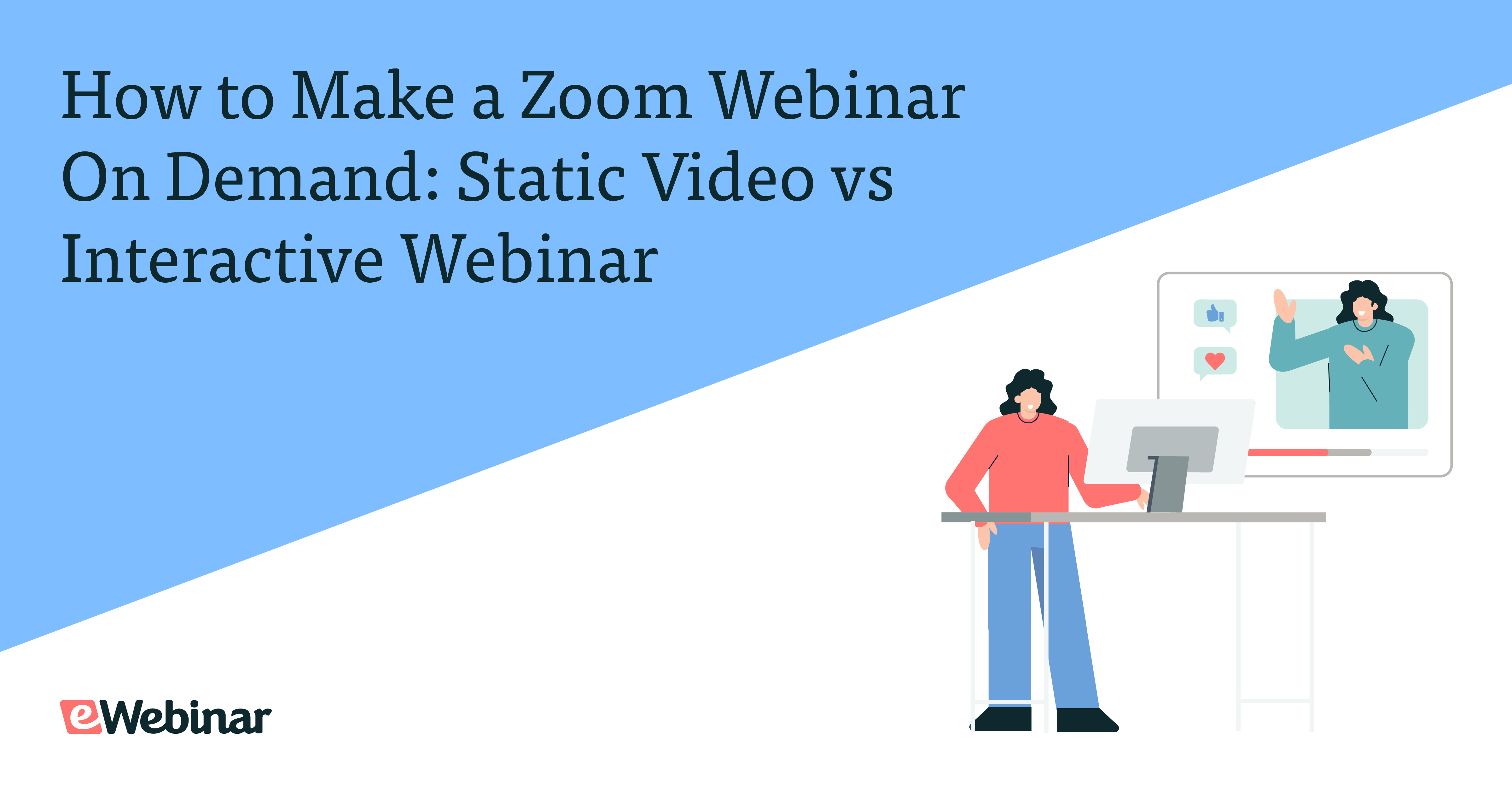 How to Make a Zoom Webinar On Demand: Static Video vs Interactive Webinar