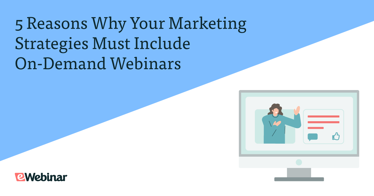 7 Reasons Why Your Marketing Strategies Must Include On-Demand Webinars